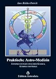Produkt-Bild: Praktische Astro - Medizin: Entsprechungen zwischen Kosmos, K&ouml;rper und Seele