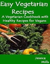 Click to Download Free Kindle Book -> Easy Vegetarian Recipes - A Vegetarian Cookbook with Healthy Recipes for Vegans (Healthy Vegetarian Recipes - Vegan Recipes)