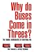 Why Do Buses Come in Threes?: The Hidden Mathematics of Everyday Life