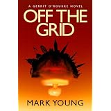 Off the Grid (A Gerrit O'Rourke Novel) ~ Mark Young