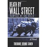 Death by Wall Street: Rampage of the Bullsby Theodore Jerome Cohen