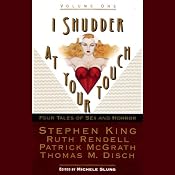 I Shudder at Your Touch, Volume 1: Four Tales of Sex and Horror | [Michelle Slung, Stephen King, Ruth Rendell, Patrick McGrath, Thomas Disch]