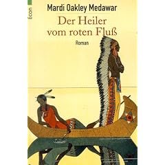 Der Heiler vom roten Flu�. Historischer Roman.