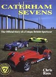 Caterham Sevens: The Official Story of a Unique British Sportscar (Marques & Models)