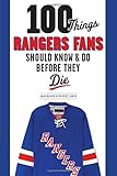 100 Things Rangers Fans Should Know & Do Before They Die (100 Things...Fans Should Know)