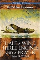 Half a Wing, Three Engines and a Prayer: B-17's Over Germany ("Aviation Week" Books)