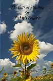 The Gift of Healing for Today's Believer