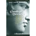 Goodbye, Descartes: The End of Logic and the Search for a New Cosmology of the Mind by  Keith Devlin