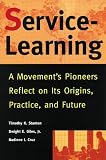 Service-Learning: A Movement's Pioneers Reflect on Its Origins, Practice, and Future (Jossey Bass Higher and Adult Education Series)