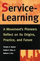 Service-Learning: A Movement's Pioneers Reflect on Its Origins, Practice, and Future (Jossey Bass Higher and Adult Education Series)