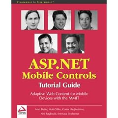 ASP .NET Mobile Controls: Tutorial Guide - Adaptive Web Content for Mobile Devices with the MMIT