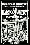 Black Country & Staffordshire : stories, customs, superstitions, tales, legends & folklore