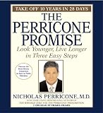 The Perricone Promise: Look Younger, Live Longer in Three Easy Steps