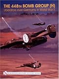 The 448th Bomb Group ( H ) - Liberators Over Germany in World War II