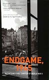 Endgame, 1945: The Missing Final Chapter of World War II