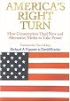 America's Right Turn: How Conservatives Used New and Alternative Media to Take Power