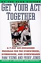 Get Your Act Together: A 7-Day Get-Organized Program For The Overworked, Overbooked, and Overwhelmed