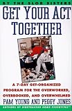 cover of Get Your Act Together: A 7-Day Get-Organized Program For The Overworked, Overbooked, and Overwhelmed