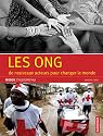 Les ONG : De nouveaux acteurs pour changer le monde