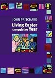 LIVING EASTER THROUGH THE YEAR, making the most of the Resurrection