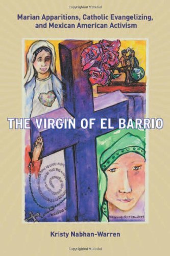 The Virgin of El Barrio: Marian Apparitions, Catholic Evangelizing, and Mexican American Activism (Qualitative Studies in Religion)