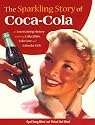 The Sparkling Story of Coca-Cola: An Entertaining History Including Collectibles, Coke Lore, and Calendar Girls