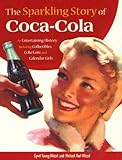 The Sparkling Story of Coca-Cola: An Entertaining History Including Collectibles, Coke Lore, and Calendar Girls
