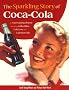 The Sparkling Story of Coca-Cola: An Entertaining History Including Collectibles, Coke Lore, and Calendar Girls The Sparkling Story of Coca-Cola: An Entertaining History Including Collectibles, Coke Lore, and Calendar Girls
