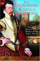 The Uncrowned Kings of England: The Black History of the Dudleys and the Tudor Throne