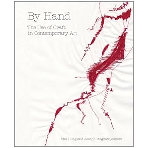 By Hand: The Use of Craft in Contemporary Art