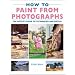 How to Paint from Photographs
