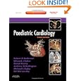 Paediatric Cardiology: Expert Consult - Online and Print by Robert H. Anderson BSc MD FRCPath, Edward J. Baker, Andrew Redington, and Michael L. Rigby