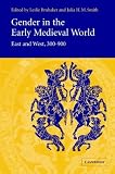 Gender In The Early Medieval World : East And West, 300- 900