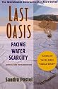 Last Oasis: Facing Water Scarcity (The Worldwatch Environmental Alert Series)