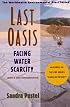 Last Oasis: Facing Water Scarcity (The Worldwatch Environmental Alert Series)