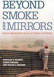 Beyond Smoke and Mirrors: Mexican Immigration in an Era of Economic Integration