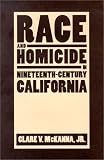 Race And Homicide In Nineteenth-Century California (Wilbur S. Shepperson Series in History and Humanities)