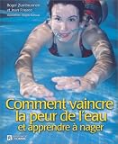 Comment vaincre la peur de l'eau et apprendre � nager