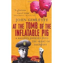 At the Tomb of the Inflatable Pig: Travels Through Paraguay