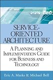 Service-Oriented Architecture (SOA): A Planning and Implementation Guide for Business and Technology