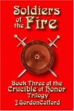 Soldiers of the Fire: Book Three of the Crucible of Honor Trilogy