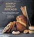 Books : Simply Great Breads: Sweet and Savory Yeasted Treats from America's Premier Artisan Baker