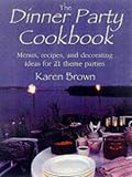 The Dinner Party Cookbook: Menus, Recipes and Decorating Ideas for 21 Theme Parties