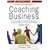 Starting and Running a Coaching Business: The Complete Guide to Setting Up and Managing a Coaching Practice