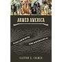 Armed America: The Remarkable Story of How and Why Guns Became as American as Apple Pie
