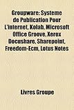 Groupware: Systme de Publication Pour L'Internet, Kolab, Microsoft Office Groove, Xerox Docushare, Sharepoint, Freedom-Ecm, Lotus-