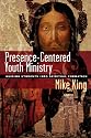 Presence-centered Youth Ministry: Guiding Students into Spiritual Formation