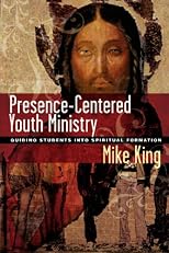 Presence-centered Youth Ministry: Guiding Students into Spiritual Formation