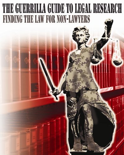 The Guerrilla Guide to Legal Research: Finding the Law for Non-Lawyers (Guerrilla Guides to the Law)