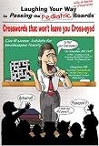  : Laughing Your Way to Passing the Pediatric Boards: Crosswords That Won't Leave You Crosseyed